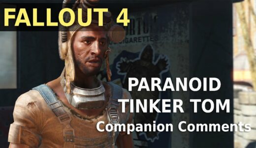 Fallout 4 - Paranoid Tinker Tom - Some companion comments